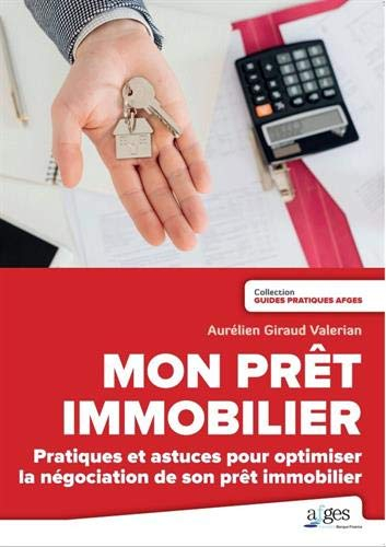 Mon prêt immobilier : pratiques et astuces pour optimiser la négociation de son prêt immobilier : le