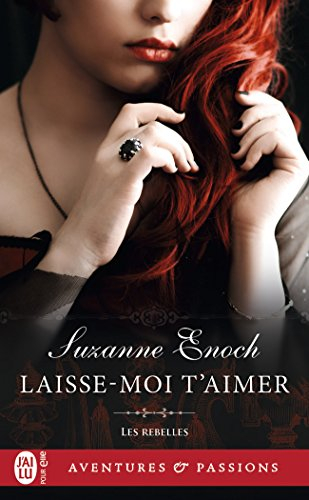 Les rebelles. Vol. 4. Laisse-moi t'aimer