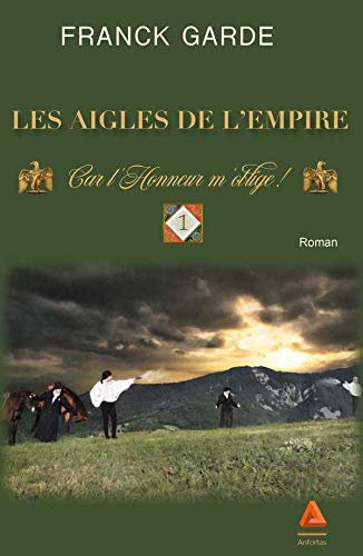Les aigles de l'Empire. Vol. 1. Car l'honneur m'oblige !
