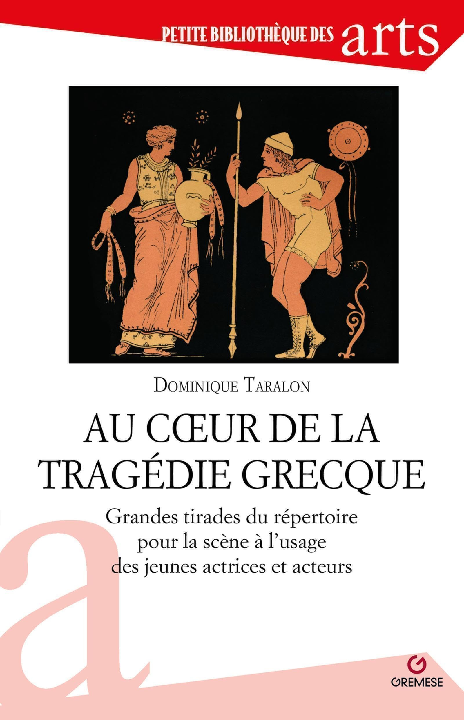 Au coeur de la tragédie grecque : grandes tirades du répertoire pour la scène à l'usage des jeunes a