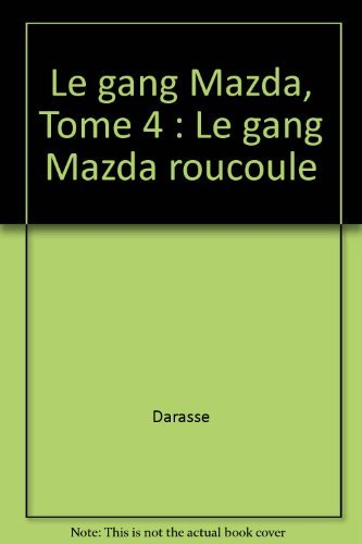 Le gang Mazda. Vol. 4. Le gang Mazda roucoule