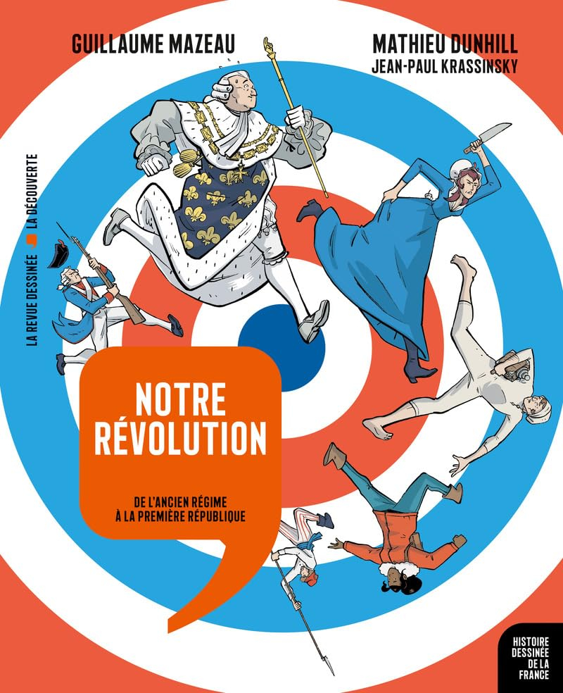Histoire dessinée de la France. Vol. 13. Notre révolution : de l'Ancien Régime à la première Républi