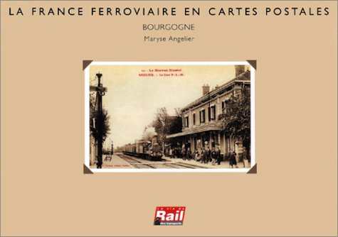 La France ferroviaire en cartes postales : la Bourgogne
