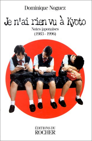 Je n'ai rien vu à Kyoto : notes japonaises, 1983-1994