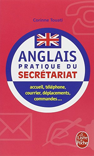 L'anglais du secrétariat : accueil, téléphone, courrier, déplacements, commandes...