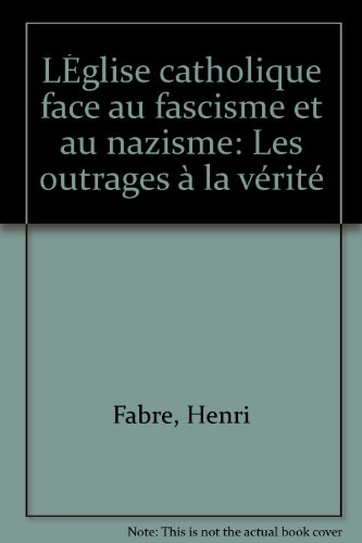 L'Eglise catholique face au fascisme et au nazisme : les outrages à la vérité