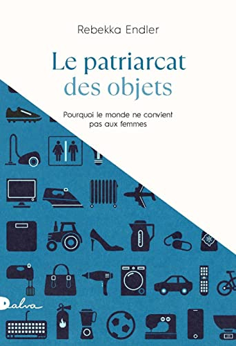 Le patriarcat des objets : pourquoi le monde ne convient pas aux femmes : essai