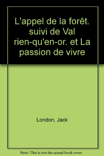 L'appel de la forêt. Val-rien-qu'en-or. La passion de vivre