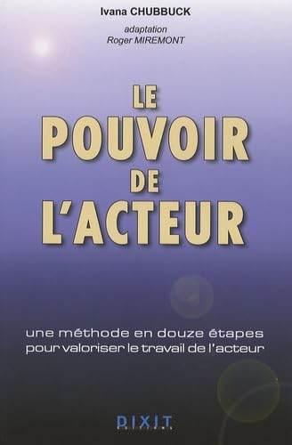 Le pouvoir de l'acteur : une méthode en douze étapes pour valoriser le travail de l'acteur