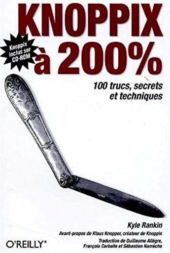 Knoppix à 200 % : 100 trucs, secrets et techniques