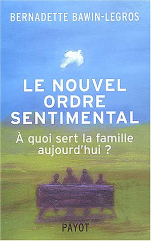 Le nouvel ordre sentimental : à quoi sert la famille aujourd'hui ?