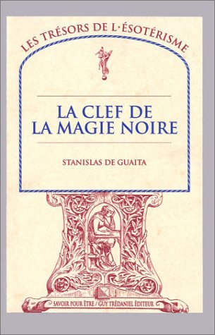 Le serpent de la genèse : essais de sciences maudites. Vol. 2. La clef de la magie noire