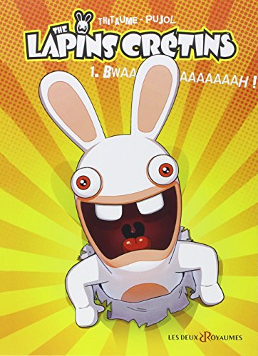The lapins crétins. Vol. 1. Bwaaaaaaaaaah !