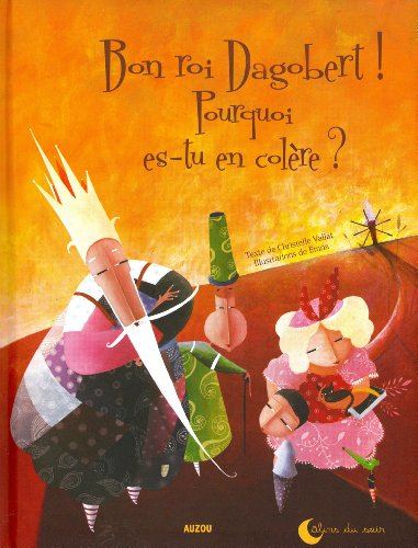 Bon roi Dagobert ! pourquoi es-tu en colère ?