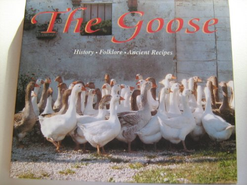 THE GOOSE: HISTORY, FOLKLORE, ANCIENT RECIPES.