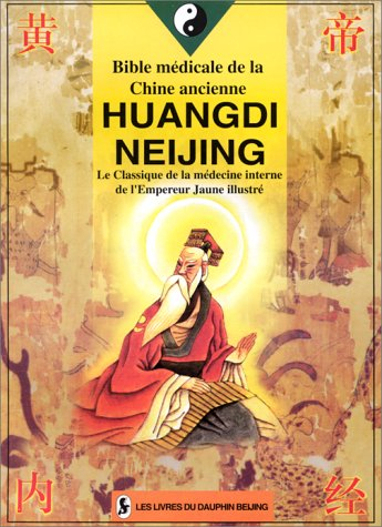 Huangdi Neijing : le classique de la médecine interne de l'Empereur Jaune illustré : bible médicale 