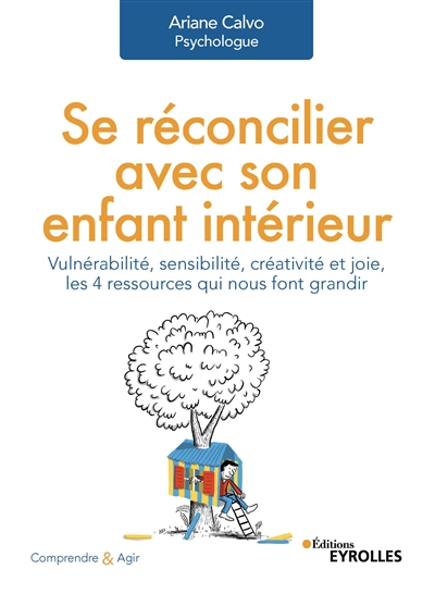 Se réconcilier avec son enfant intérieur : vulnérabilité, sensibilité, créativité et joie, les 4 res