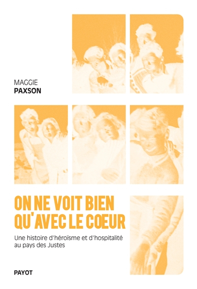 On ne voit bien qu'avec le coeur : une histoire d'héroïsme et d'hospitalité au pays des Justes