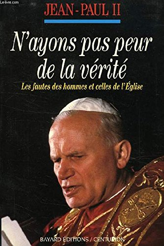 N'ayons pas peur de la vérité : les fautes des hommes et de l'Eglise