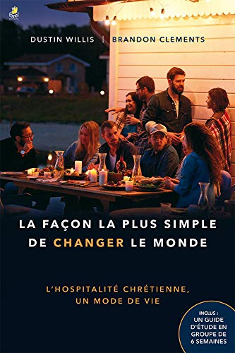La façon la plus simple de changer le monde - l'hospitalité chrétienne, un mode de vie