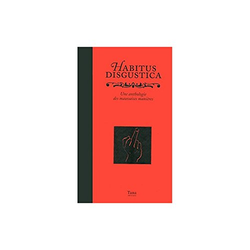 Habitus disgustica : une anthologie des mauvaises manières