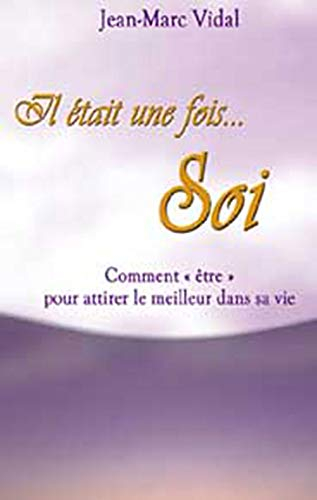 Il était une fois-- soi : comment être pour attirer le meilleur dans sa vie