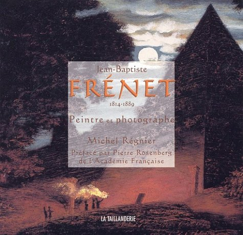 Jean-Baptiste Frénet, 1814-1889 : peintre, photographe et homme politique lyonnais