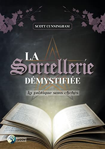 La sorcellerie démystifiée : la pratique sans clichés