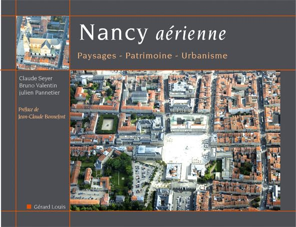 Nancy aérienne : paysages, patrimoine, urbanisme