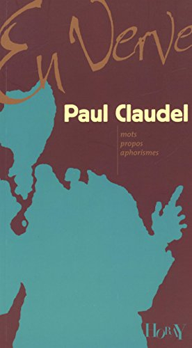 Paul Claudel en verve : mots, propos, aphorismes