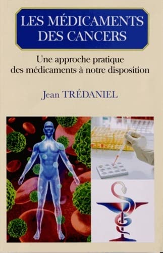 Les médicaments des cancers : une approche pratique des médicaments à notre disposition