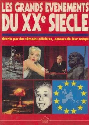 les grands événements du xxe siècle : décrits par des témoins célèbres, acteurs de leur temps