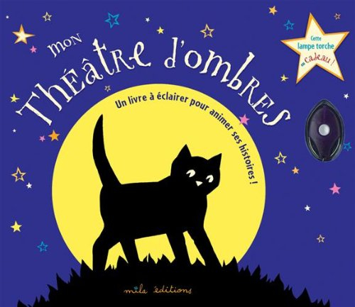 Mon théâtre d'ombres. Vol. 2007. Un livre à éclairer pour animer ses histoires !