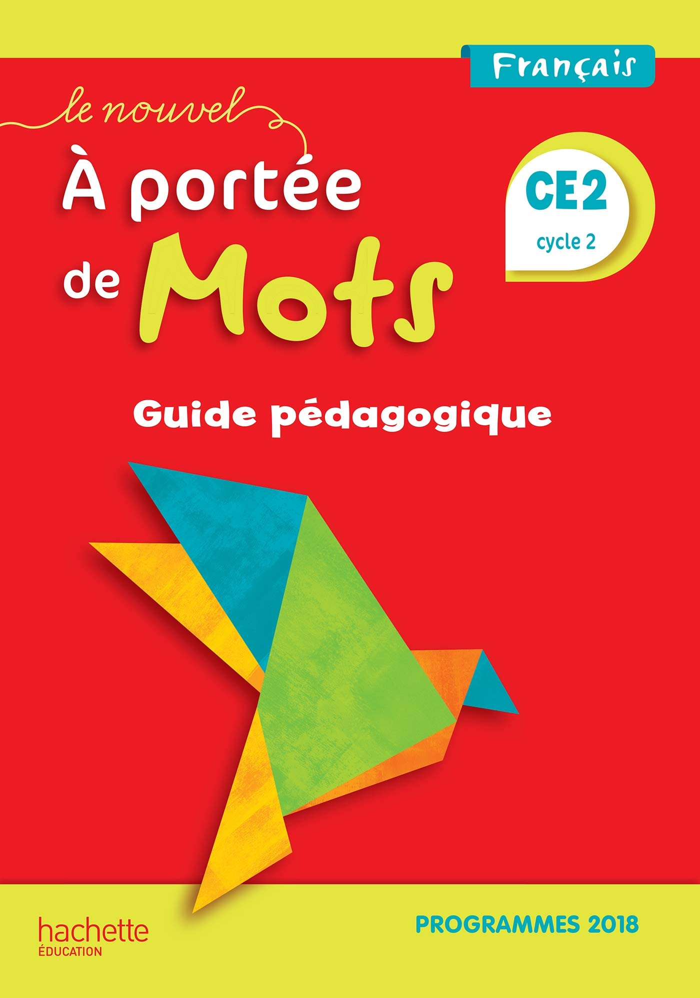 Le nouvel A portée de mots, français CE2, cycle 2 : guide pédagogique : programmes 2018