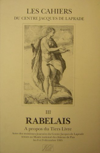 Rabelais : autour du Tiers livre : actes des troisièmes journées du Centre Jacques de Laprade tenues