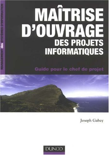 Maîtrise d'ouvrage des projets informatiques : guide pour le chef de projet