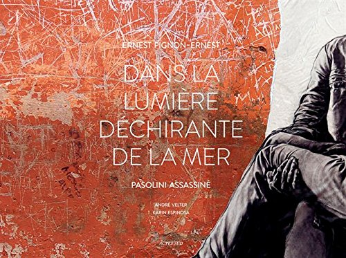 Ernest Pignon-Ernest : dans la lumière déchirante de la mer : Pasolini assassiné