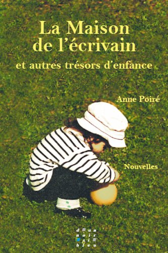 La maison de l'écrivain : et autres trésors d'enfance