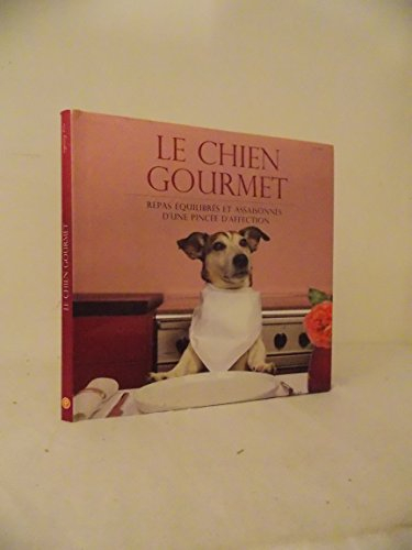 Le chien gourmet : repas équilibrés et assaisonnés d'une pincée d'affection