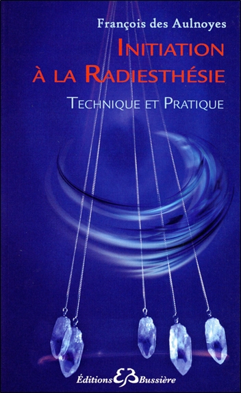 Initiation à la radiesthésie : technique et pratique : recherche de l'eau et du métal, radiesthésie 