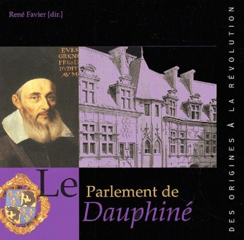 Le Parlement de Dauphiné : des origines à la Révolution