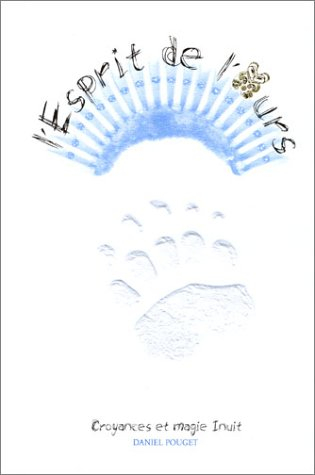 L'esprit de l'ours : croyances et magie inuit