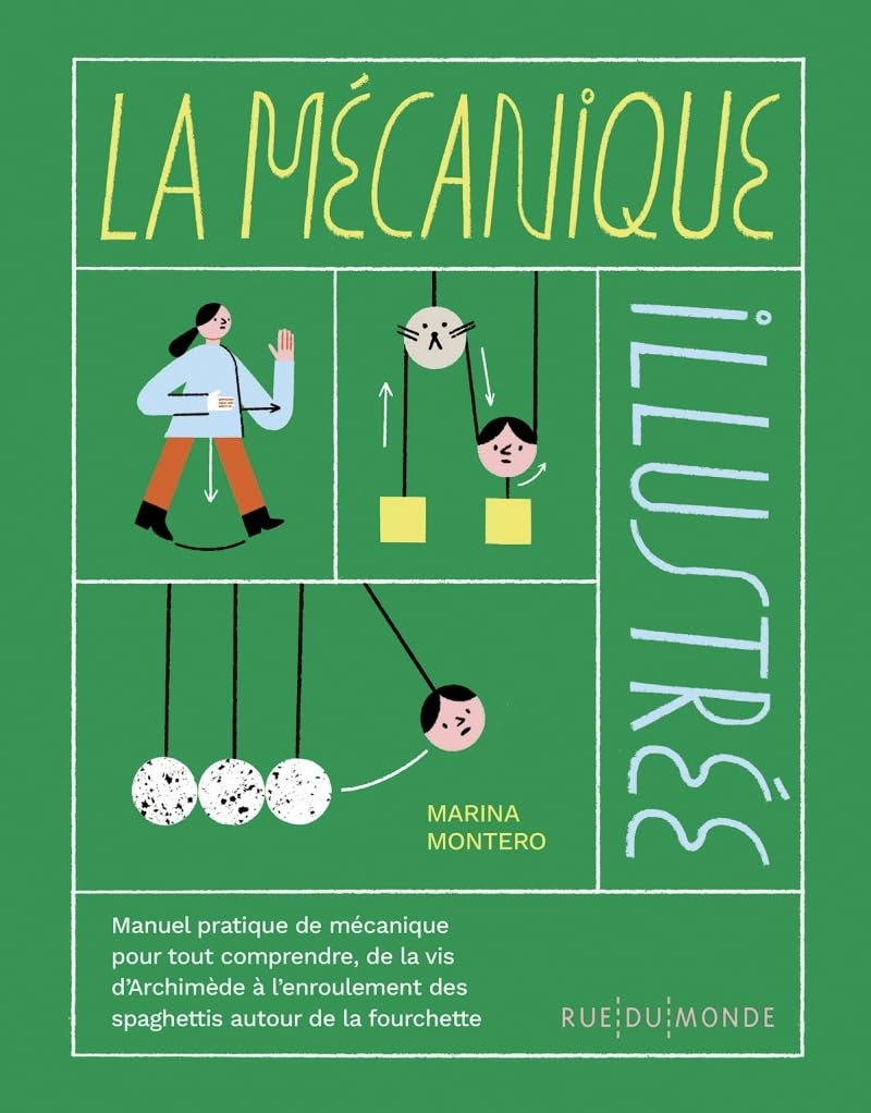 La mécanique illustrée : manuel pratique de mécanique pour tout comprendre de la vis d'Archimède à l