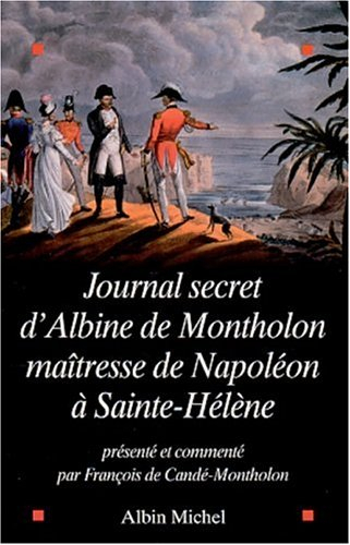 Journal secret d'Albine de Montholon, maîtresse de Napoléon à Sainte-Hélène
