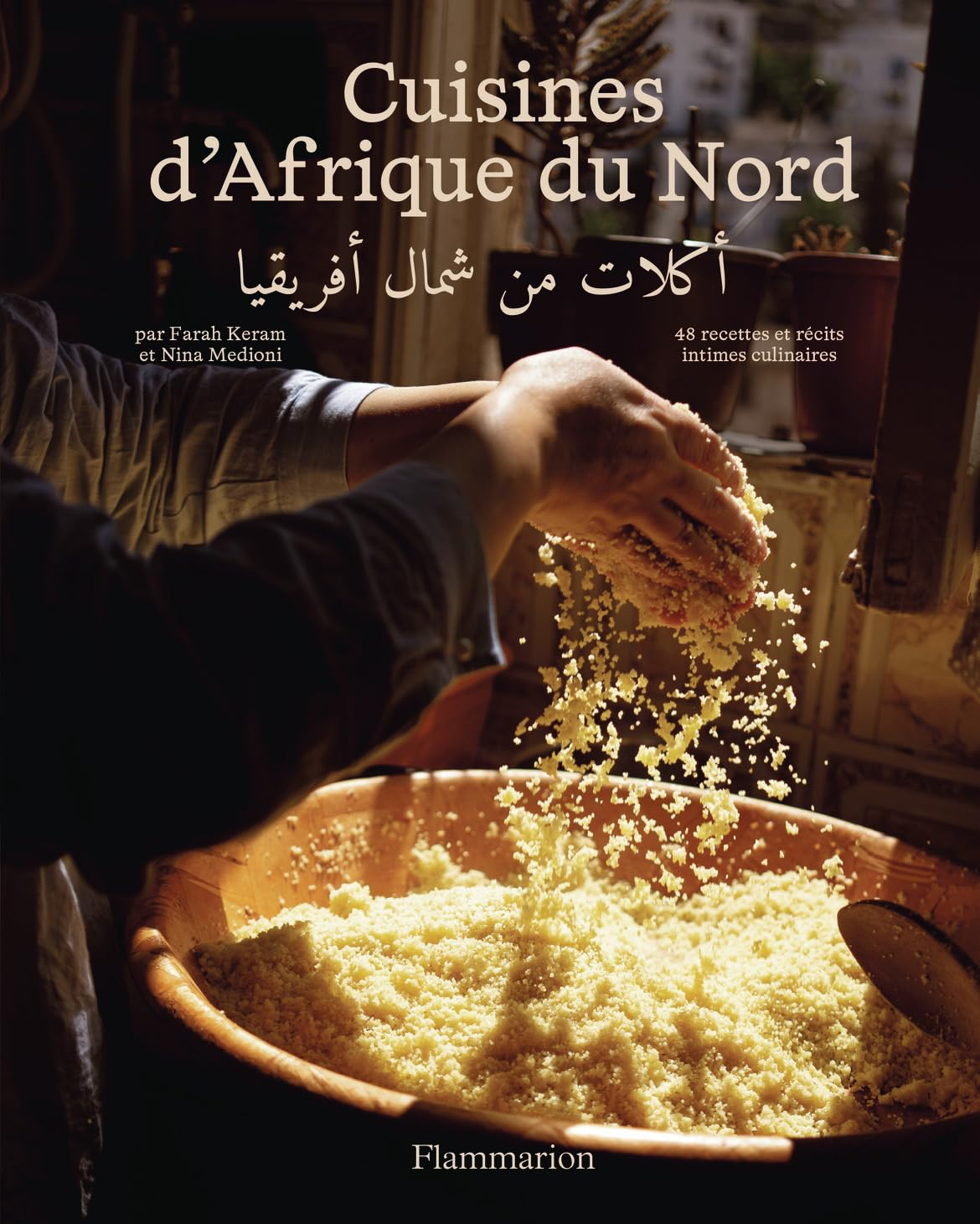Cuisines d'Afrique du Nord : 48 recettes et récits intimes culinaires