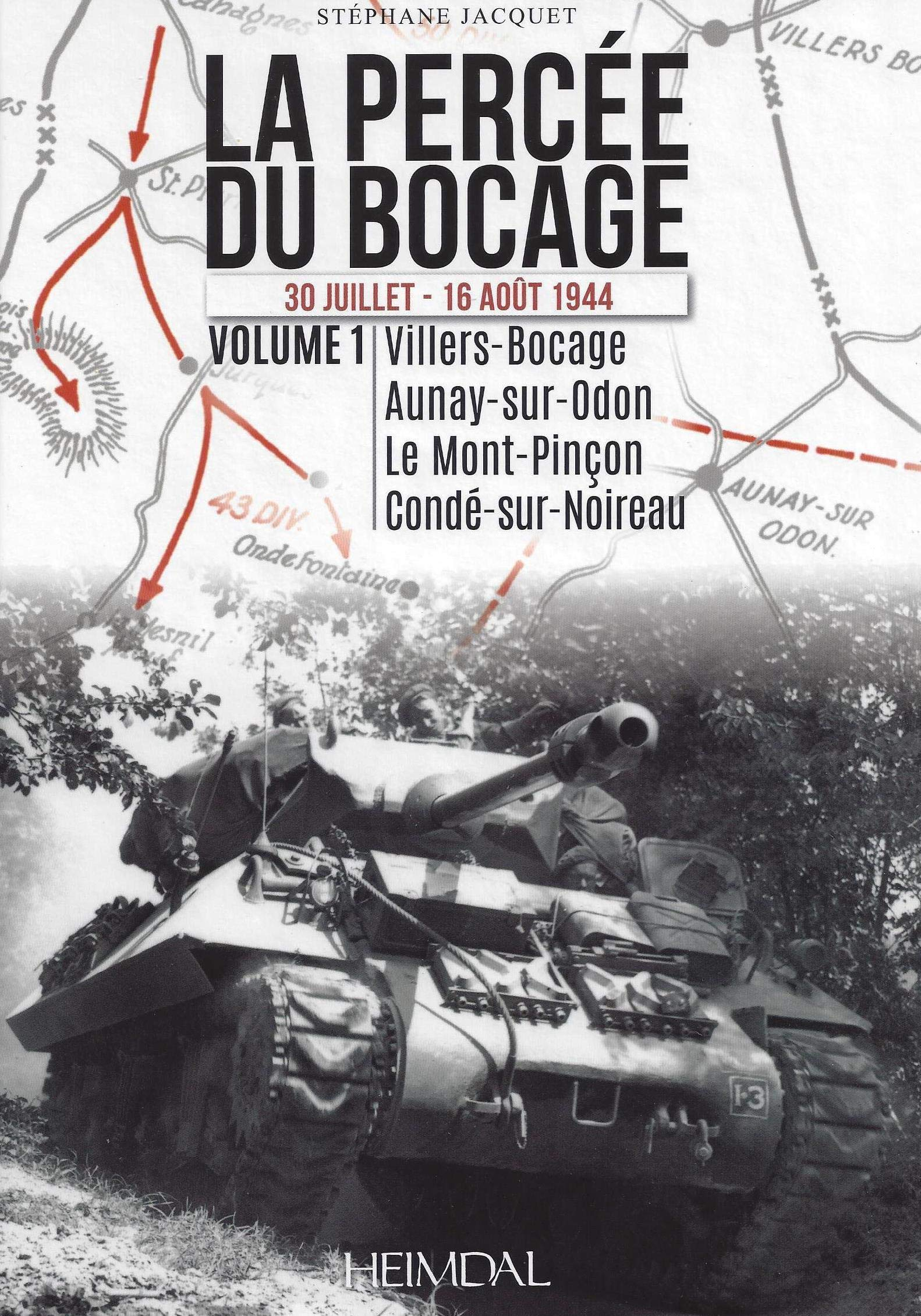 La percée du bocage : 30 juillet-16 août 1944. Vol. 1. Villiers-Bocage, Aunay-sur-Odon, le Mont-Pinç