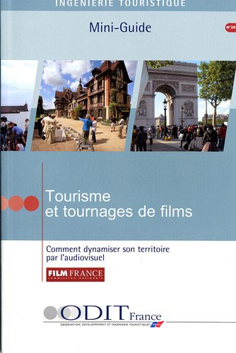 Tourisme et tournages de films : comment dynamiser son territoire par l'audiovisuel : mini-guide