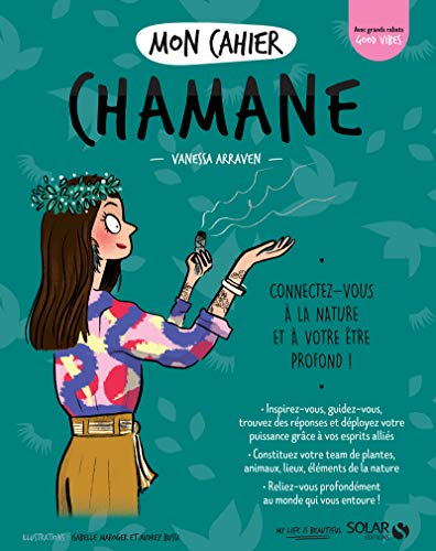 Mon cahier chamane : connectez-vous à la nature et à votre être profond !