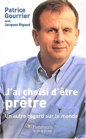 J'ai choisi d'être prêtre : un autre regard sur le monde