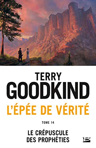 L'épée de vérité. Vol. 14. Le crépuscule des prophéties